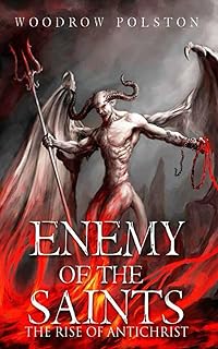 Enemy Of The Saints: The Rise Of Antichrist