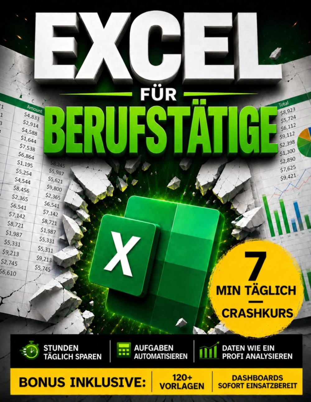 Excel für Berufstätige: Der 7-Minuten-pro-Tag-Praxisleitfaden für mehr Effizienz, weniger Fehler und eine schnellere Karriere | Pivot-Tabellen, SVERWEIS, XVERWEIS, Dashboards, VBA & KPIs