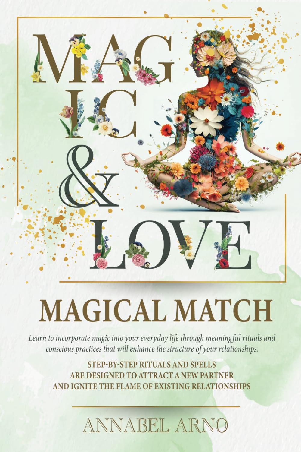 Magic & Love. Magical Match: Practical magic, love spells, enchantments, and mystical practices for attaining love