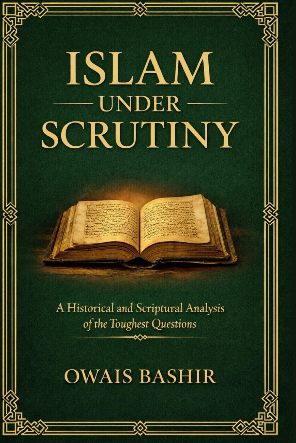 Islam Under Scrutiny: A Historical and Scriptural Analysis of the Toughest Questions