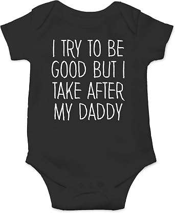 I Try To Be Good But I Take After My Daddy - Funny Baby Essentials Bodysuit - Baby Boy Clothes