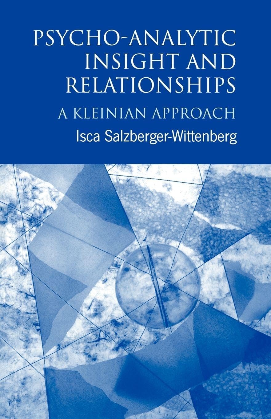 Psycho-Analytic Insight and Relationships : A Kleinian Approach