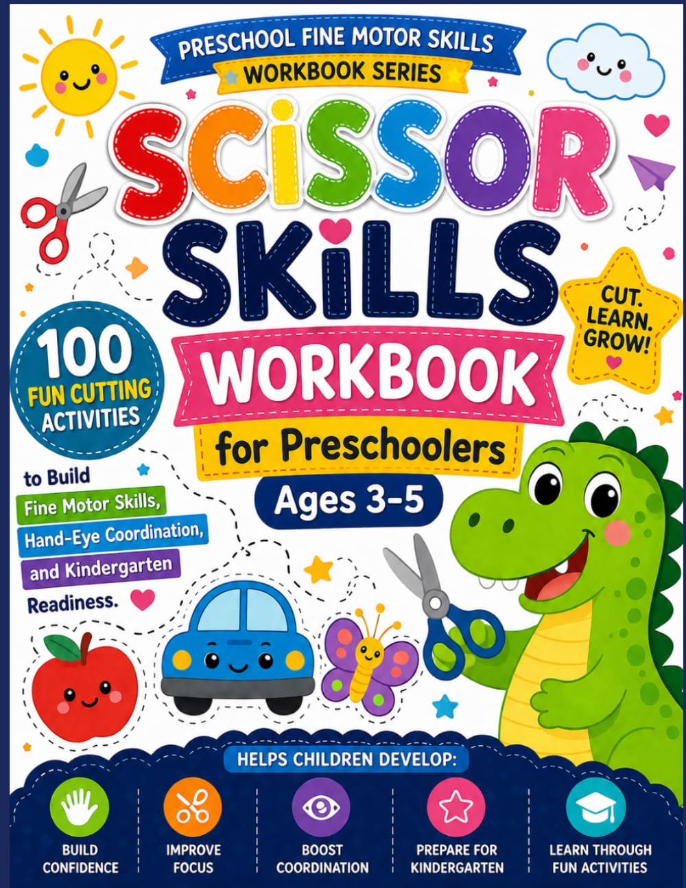 Scissor Skills Workbook for Preschoolers Ages 3–5: 100 Fun Cutting Activities to Build Fine Motor Skills, Hand-Eye Coordination, and Kindergarten ... (Preschool Fine Motor Skills Workbook Series)