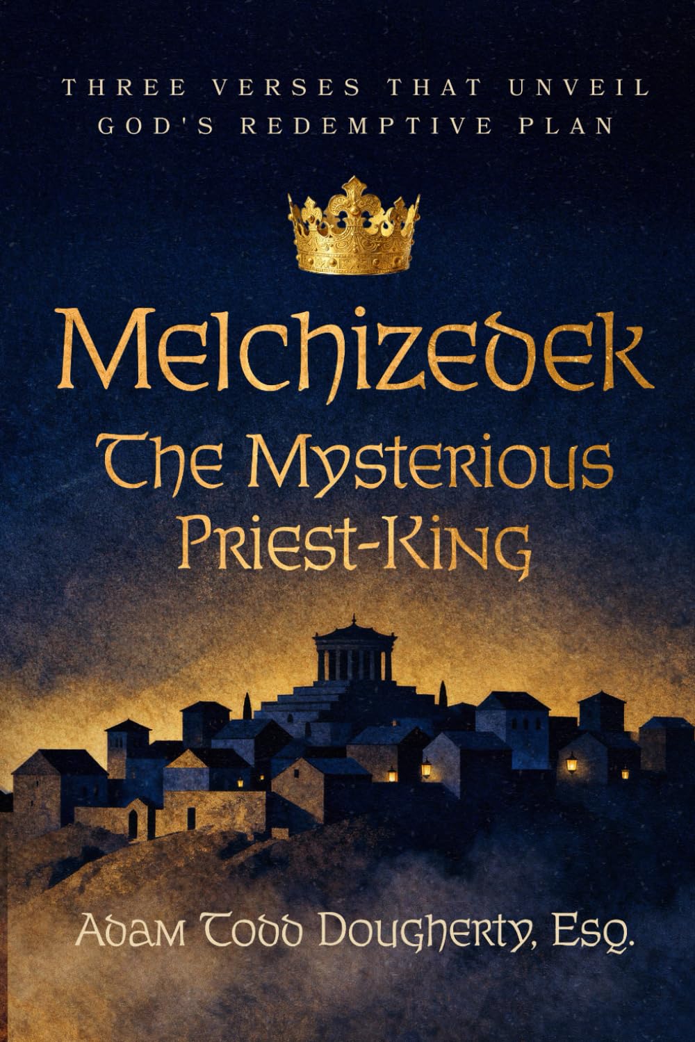 Melchizedek: the Mysterious Priest-King: Three Verses That Unveil God's Redemptive Plan