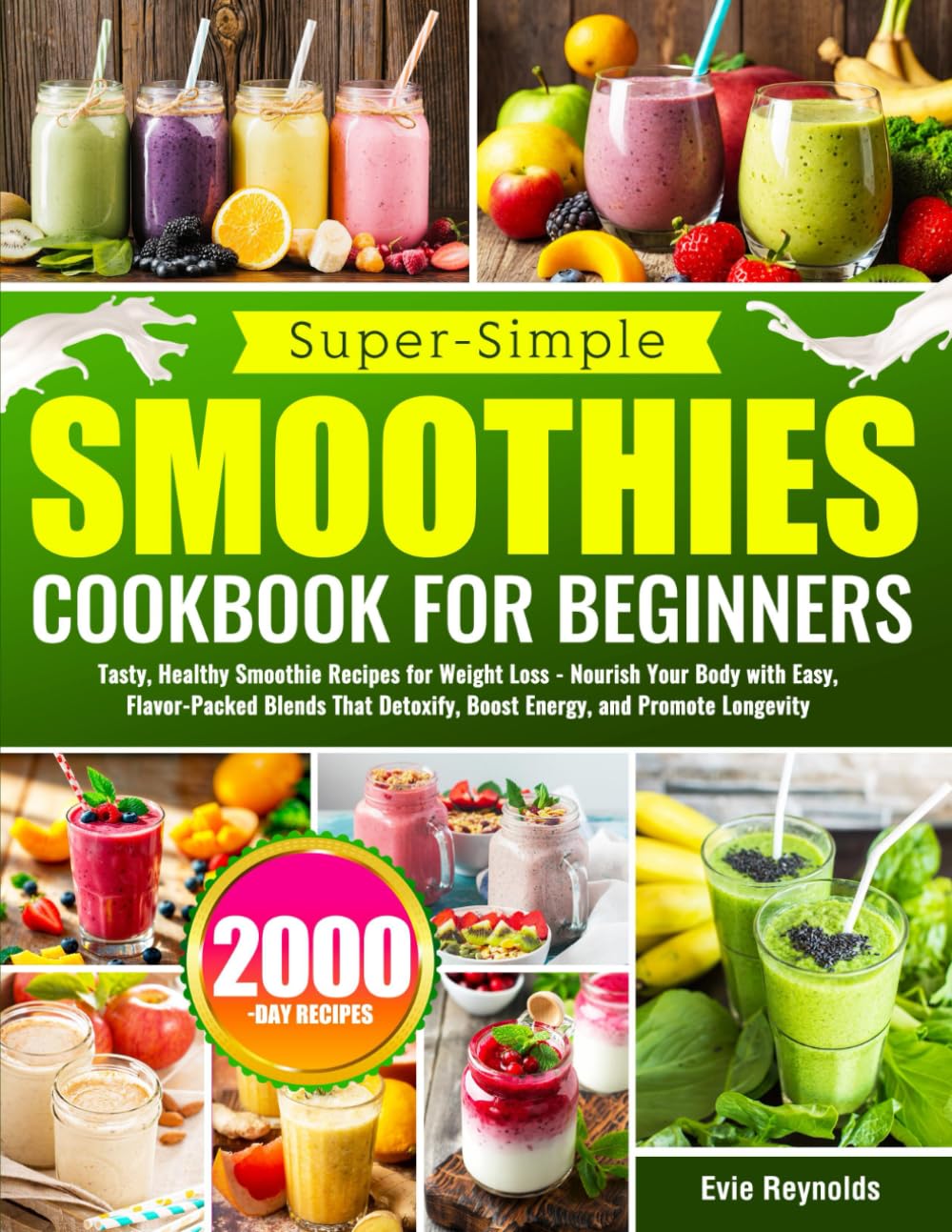 Super-Simple Smoothie Cookbook for Beginners: Tasty, Healthy Smoothie Recipes for Weight Loss - Nourish Your Body with Easy, Flavor-Packed Blends That