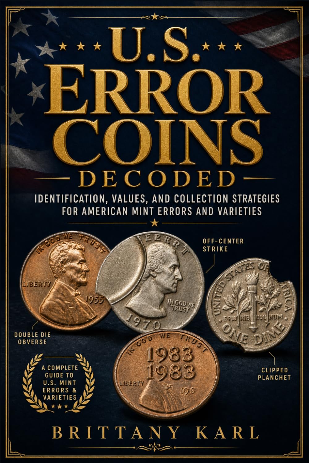U.S. Error Coins Decoded: Identification, Values, and Collection Strategies for American Mint Errors and Varieties