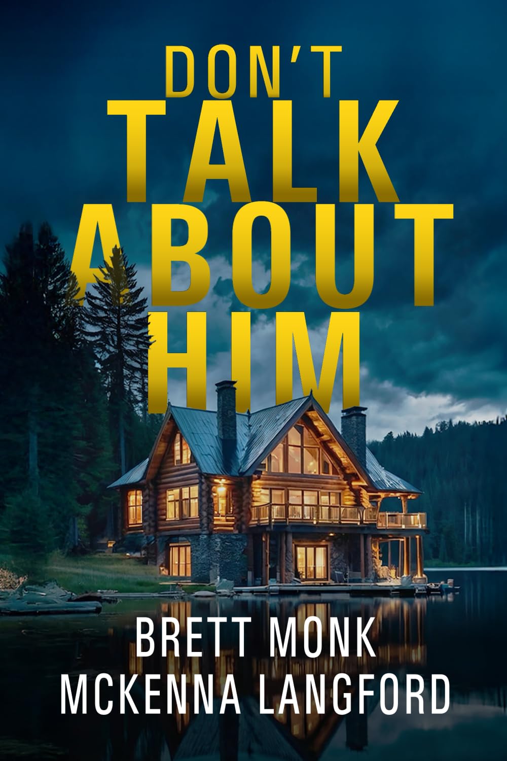 Don't Talk About Him: A Lake House Psychological Thriller