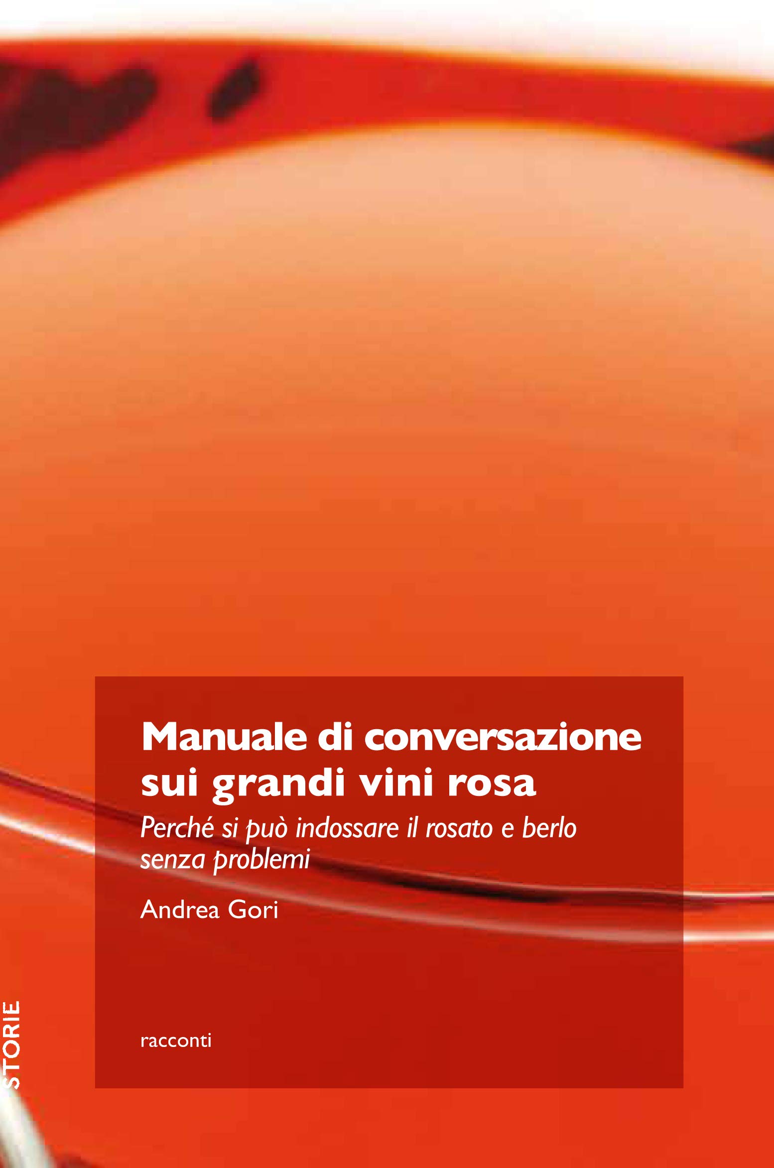 Manuale Di Conversazione Sui Grandi Vini Rosa. Perché Si Può Indossare Il Rosato E Berlo Senza Problemi - 4