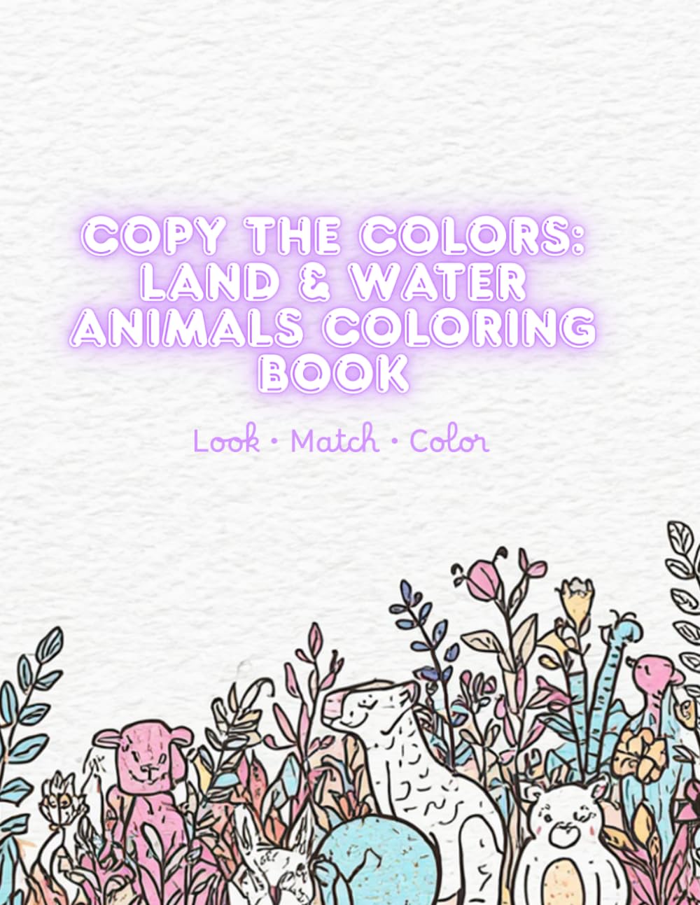 Copy the Colors: Land & Water Animals Coloring Book: Look • Match • Color