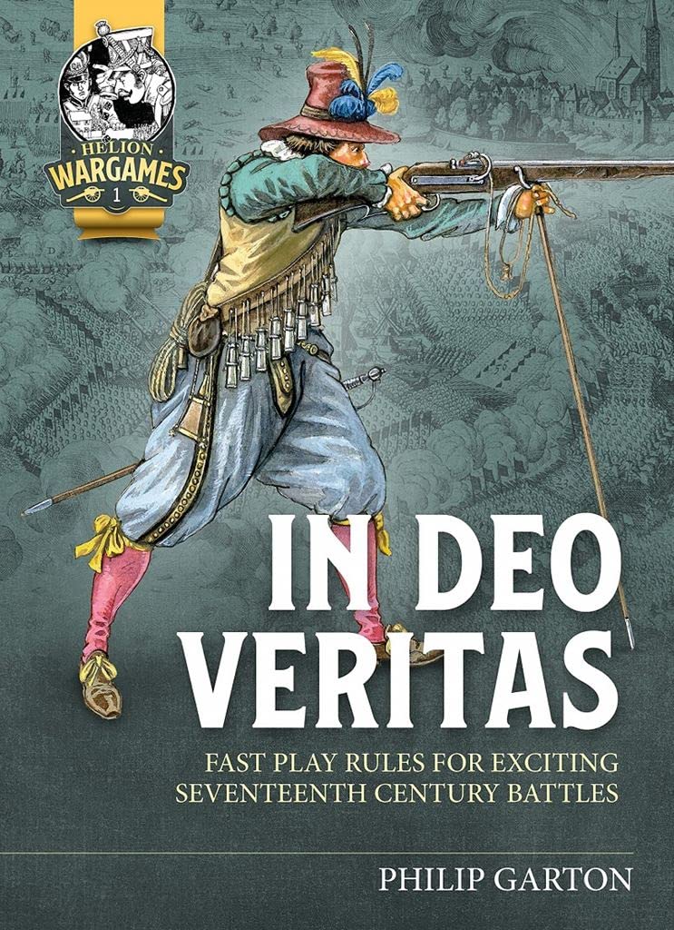 In Deo Veritas: Fast Play Rules for Exciting Seventeenth Century Battles: 1 (Helion Wargames)