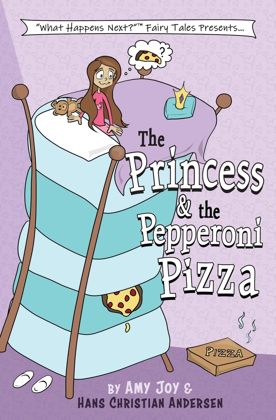 The Princess & the Pepperoni Pizza: 1 (What Happens Next(TM) Fairy Tales)