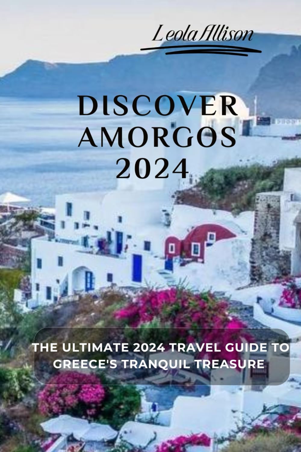 Discover Amorgos 2024: The Ultimate 2024 Travel Guide to Greece's Tranquil Treasure