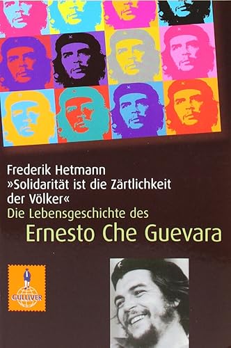 »Solidarität ist die Zärtlichkeit der Völker«: Die Lebensgeschichte des Che Guevara (Gulliver)