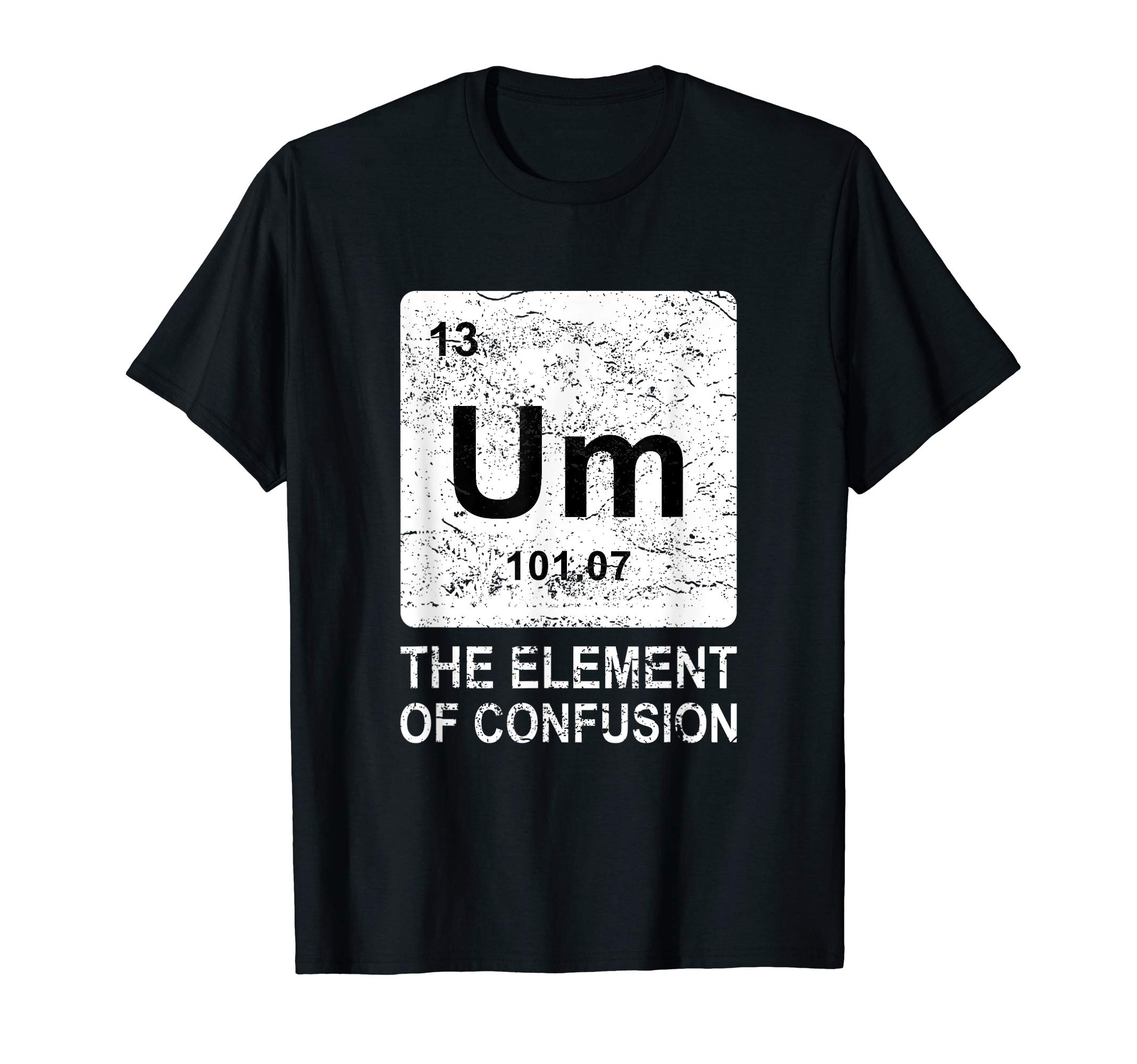 Periodic Table Science Shirts Chemist Gifts GeeksUm Element Of Confusion Nerdy Humor Tee Men Funny Chemistry T-ShirtOEKO-TEX STANDARD 100