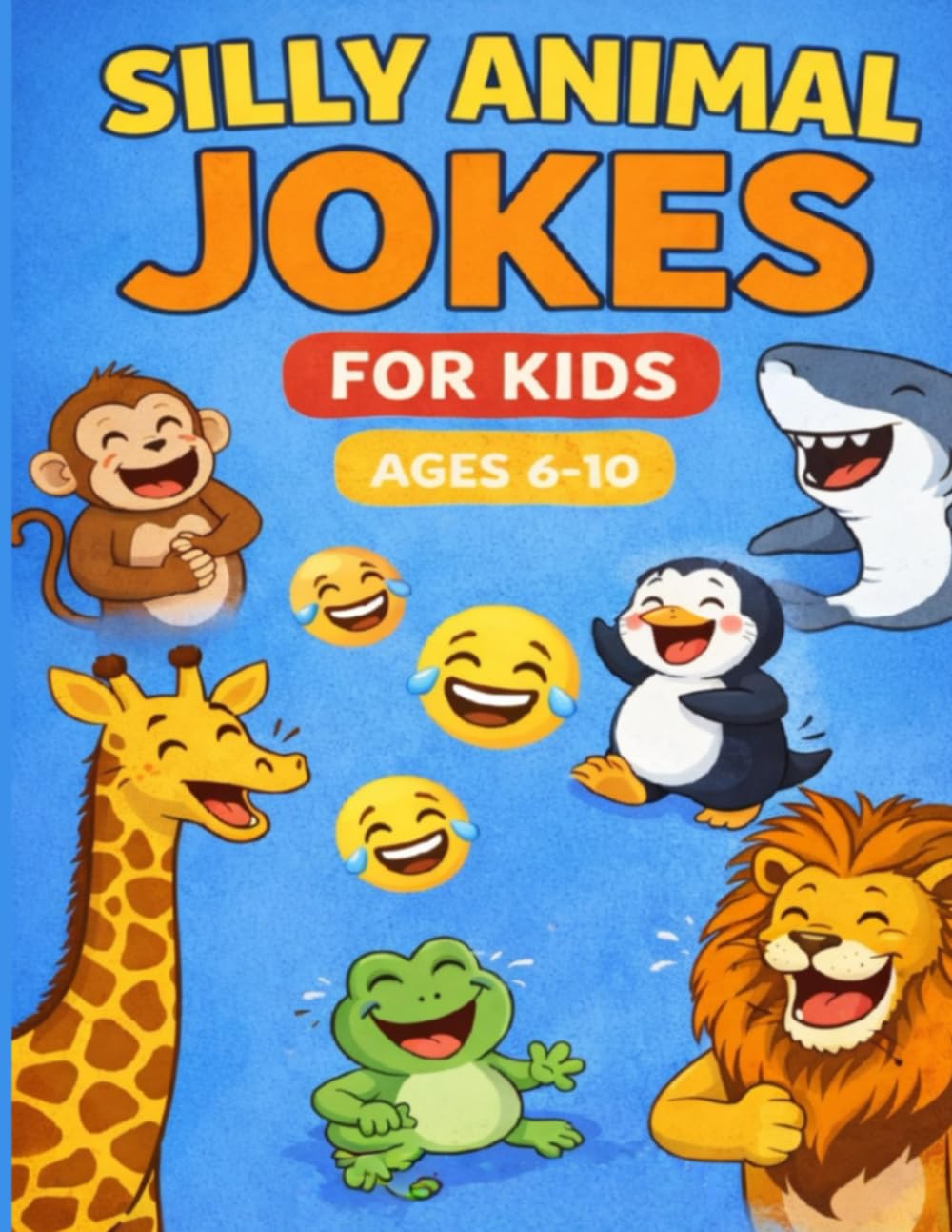 Silly Animal Jokes for Kids Ages 6–10: Laugh-Out-Loud Clean Jokes Featuring Goofy Animals, Puns, and Kid-Friendly Humor