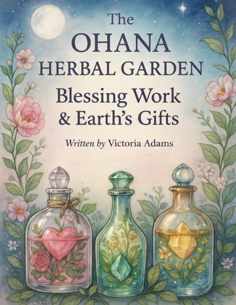 The Ohana Herbal Garden: Blessing Work & Earth’s Gifts: An Enriched, Sacred Practice Guide
