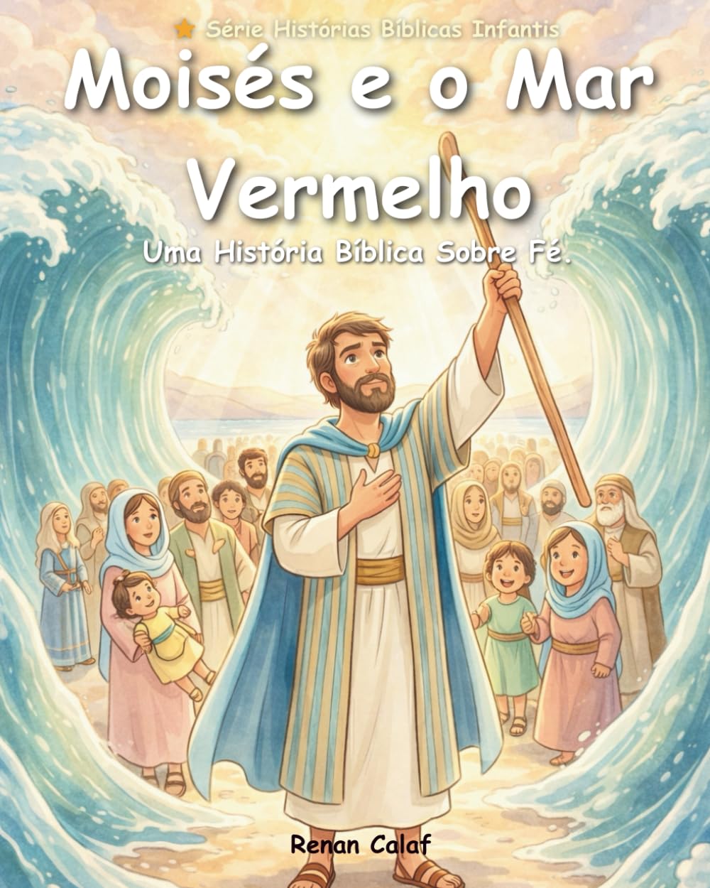Moisés e o Mar Vermelho: Uma História Bíblica Infantil Sobre Fé, Coragem e Confiança em Deus – Livro Ilustrado para Crianças