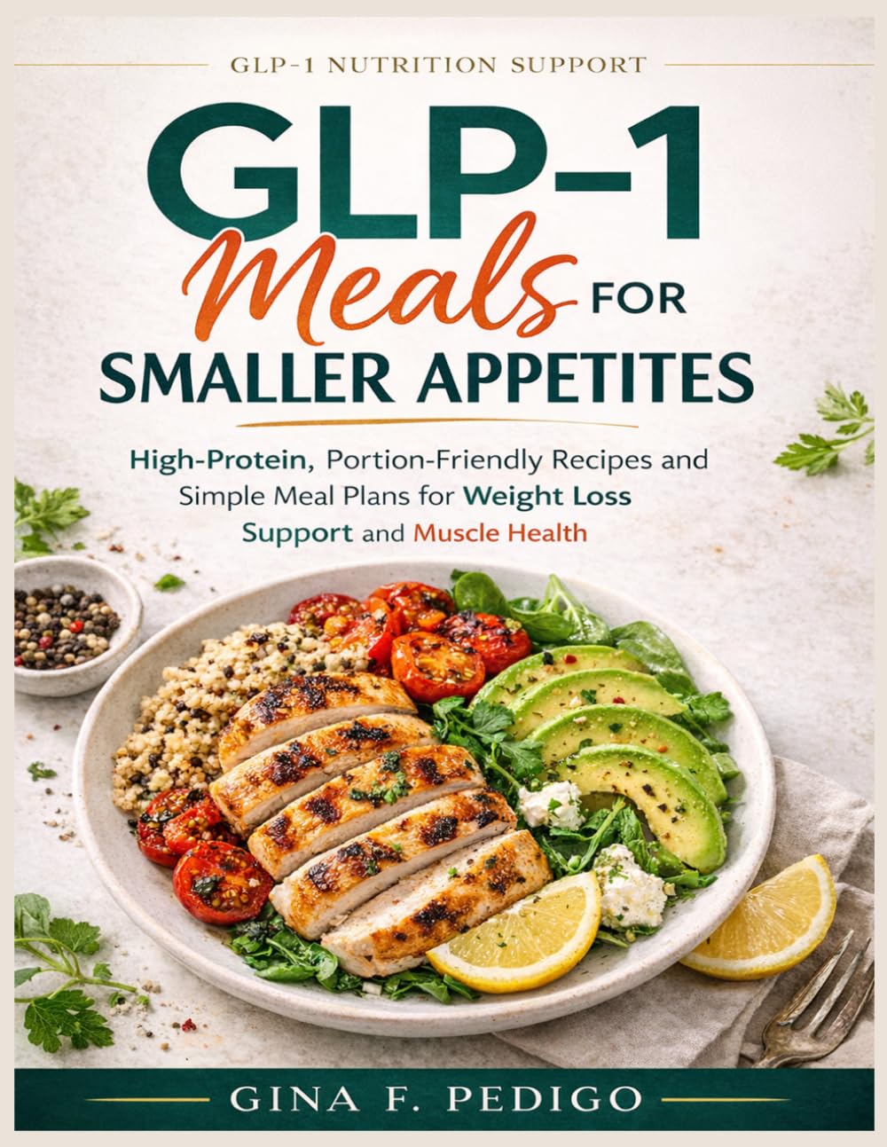 GLP-1 Meals for Smaller Appetites: High-Protein, Portion-Friendly Recipes and Simple Meal Plans for Weight Loss Support and Muscle Health