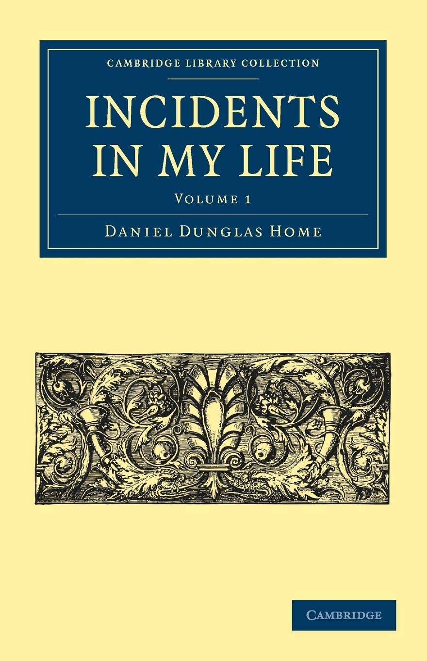 Incidents in My Life: Volume 1 (Cambridge Library Collection - Spiritualism and Esoteric Knowledge)
