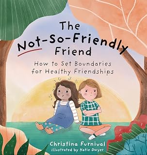 The Not-So-Friendly Friend: Kids Book on Setting Boundaries with Bullies & Unkind Friends (Capable Kiddos)