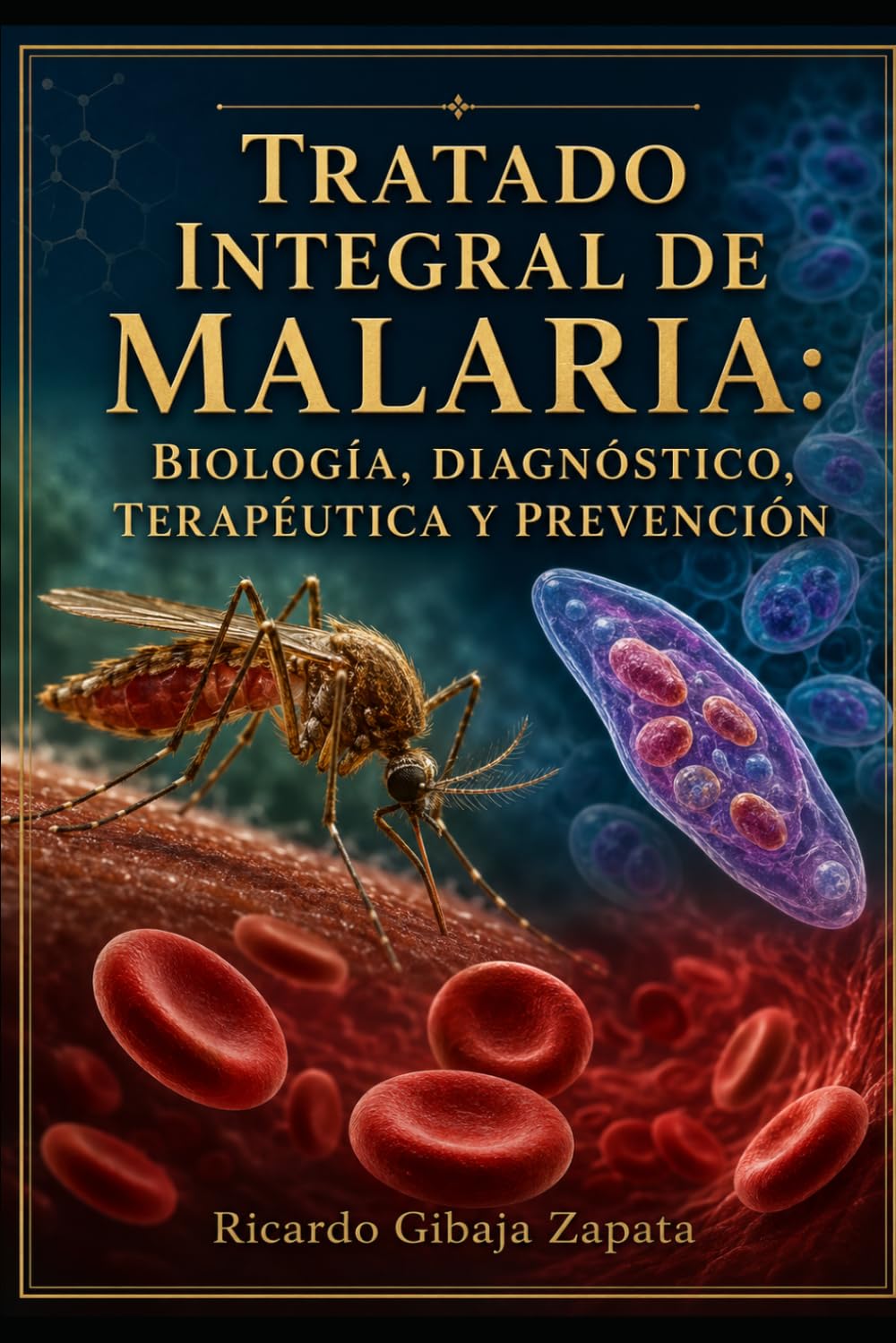 Tratado Integral de Malaria: Biología, Diagnóstico, Terapéutica y Prevención