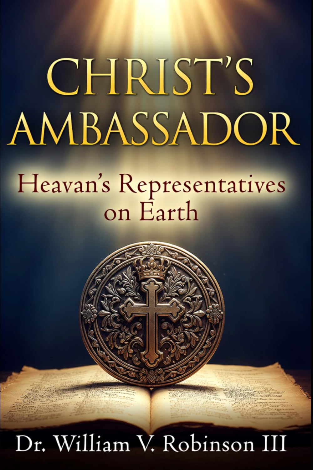 CHRIST’S AMBASSADOR: Heaven’s Representatives on Earth (The Life That Follows)