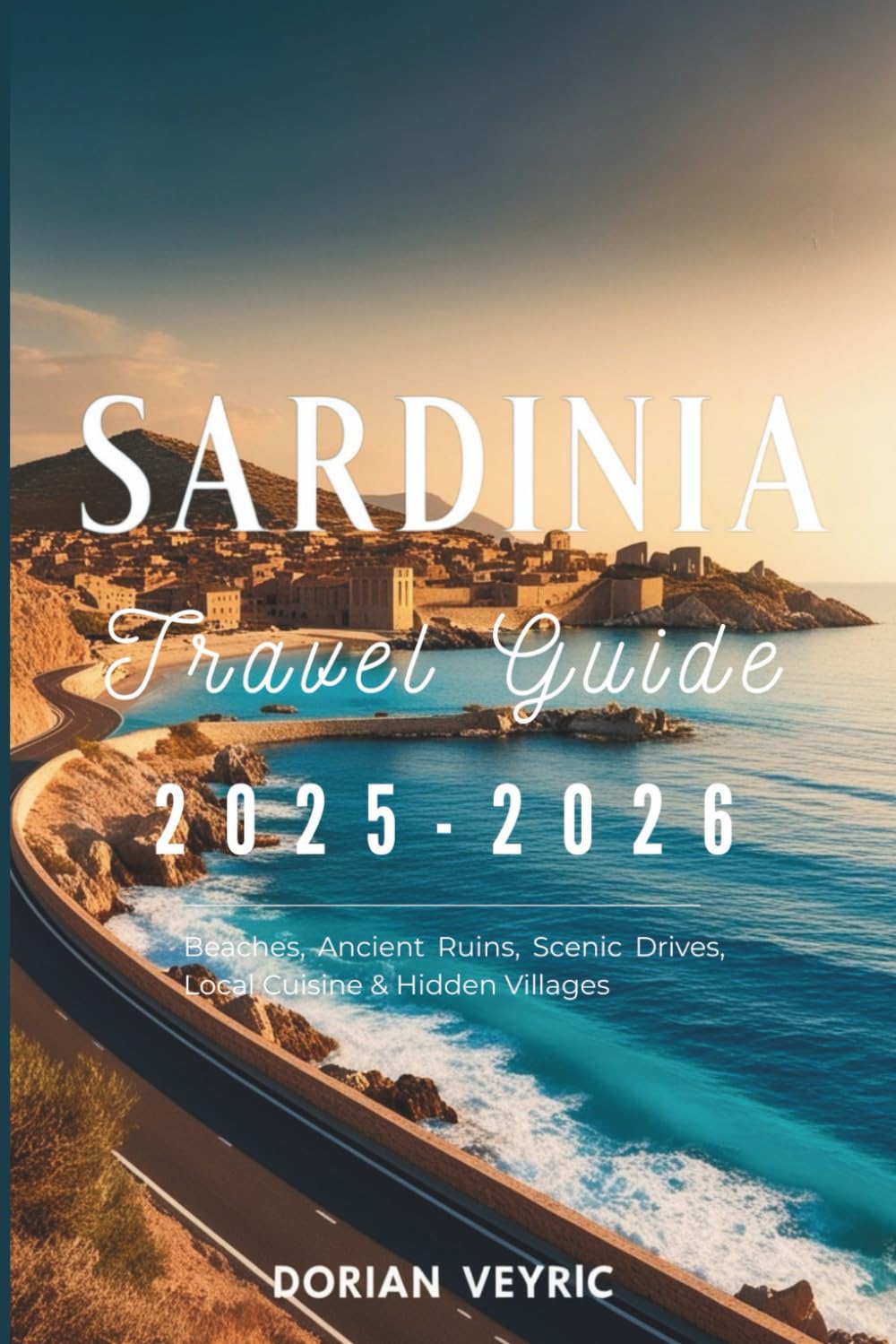 Sardinia Travel Guide 2025-2026: Beaches, Ancient Ruins, Scenic Drives, Local Cuisine & Hidden Villages
