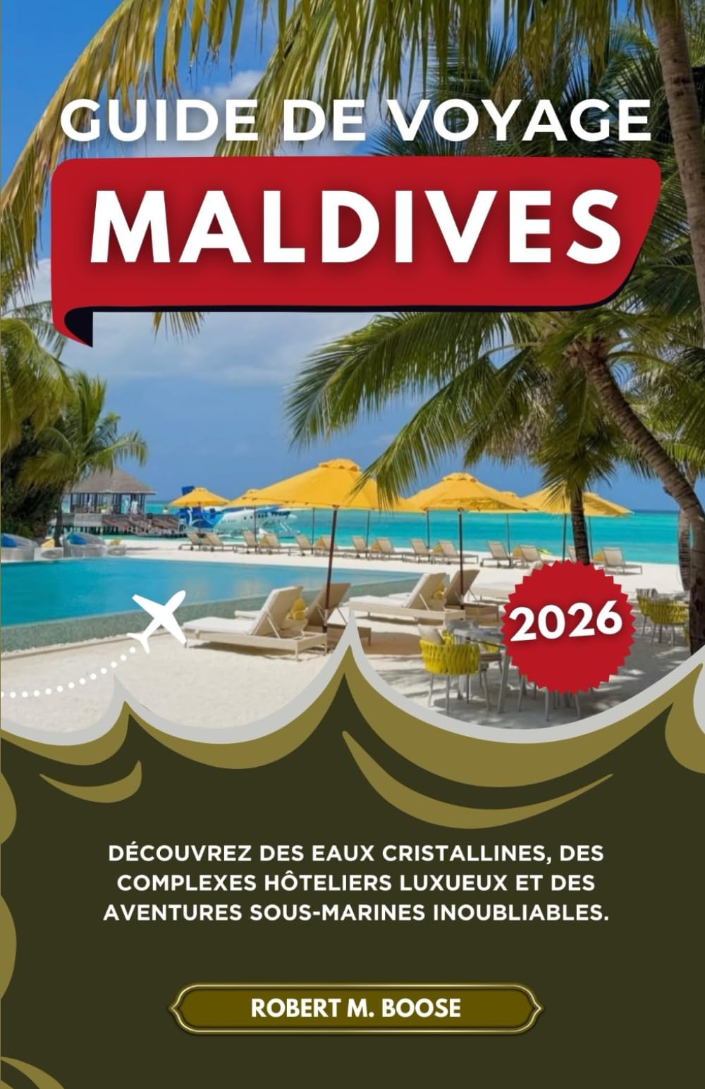 GUIDE DE VOYAGE MALDIVES 2026: Découvrez des eaux cristallines, des complexes hôteliers luxueux et des aventures sous-marines inoubliables.