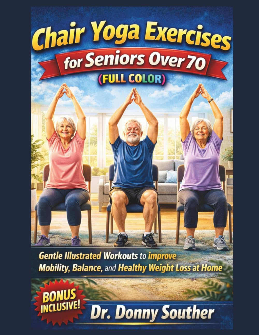 Chair Yoga Exercises for Seniors Over 70 (FULL COLOR): Gentle Illustrated Workouts to improve Mobility, Balance, and Healthy Weight Loss at Home