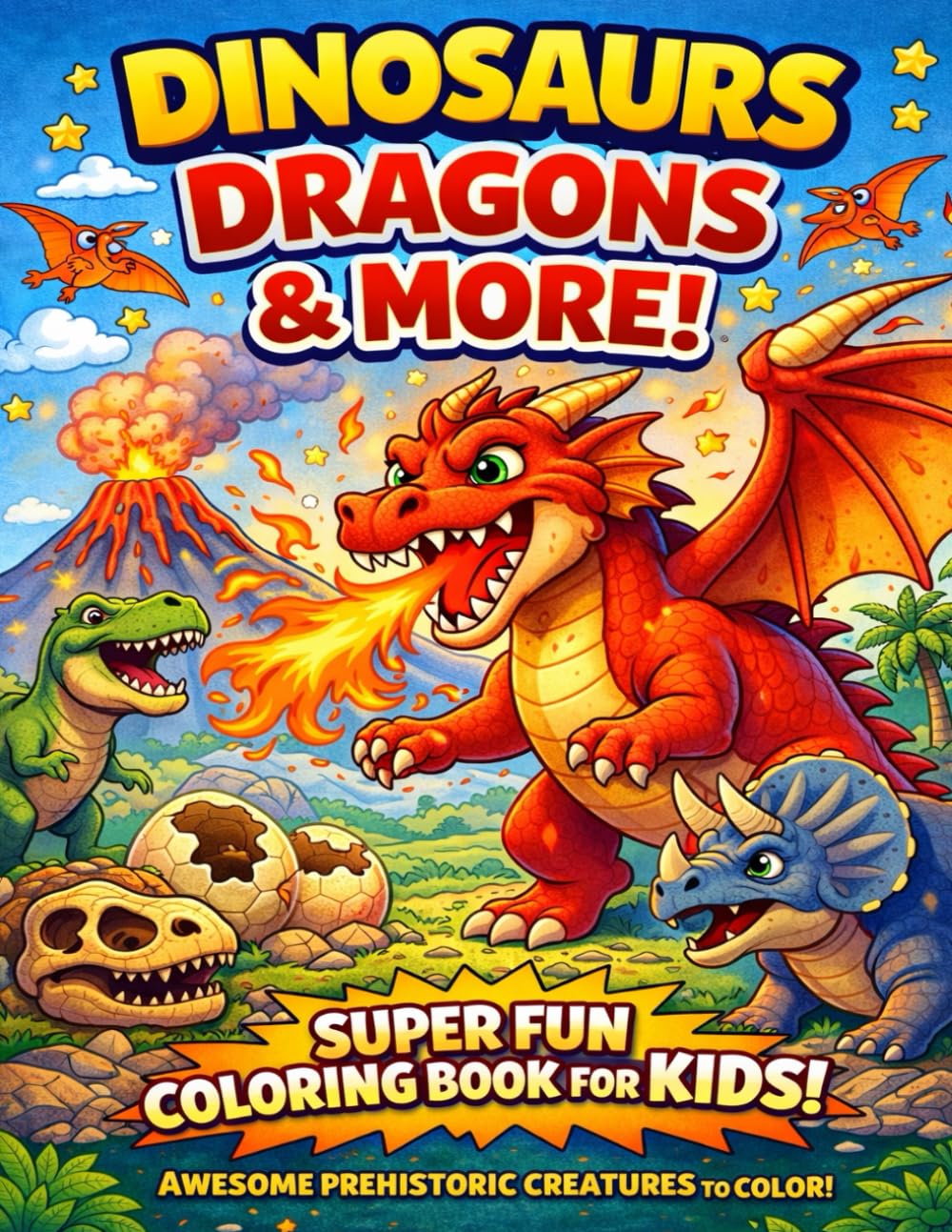 Dinosaurs, Dragons & Prehistoric Creatures Coloring Book for Kids: A Fun and Easy Coloring Book for Kids Ages 4–8