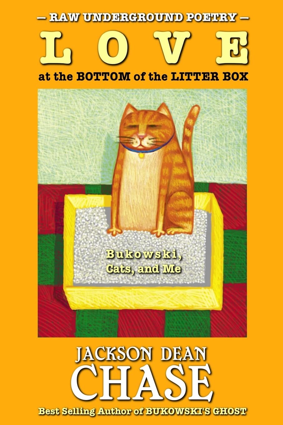 Love at the Bottom of the Litter Box: Bukowski, Cats, and Me: Volume 2 (Best of Raw Underground Poetry)