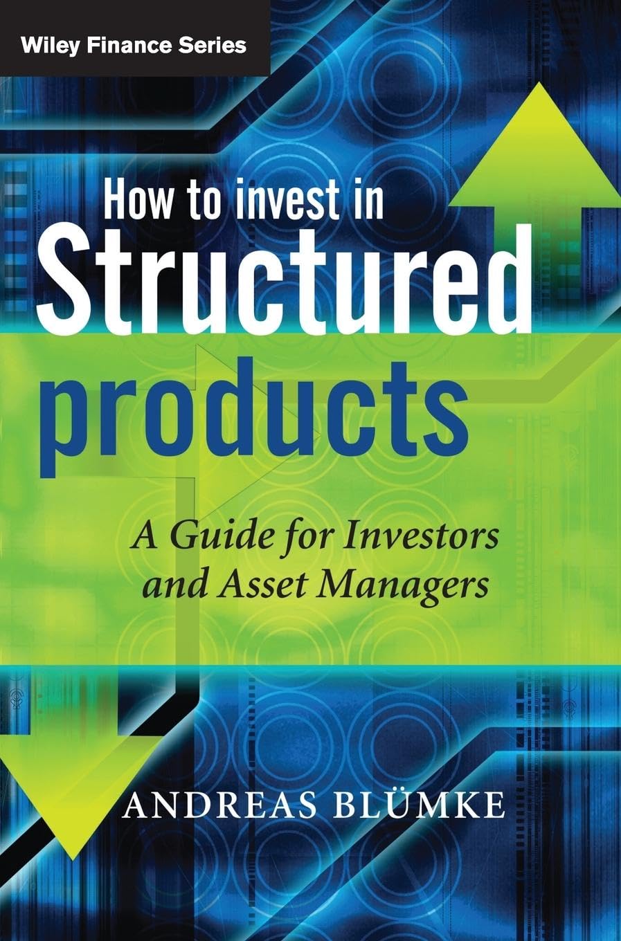 How to Invest in Structured Products: A Guide for Investors and Asset Managers: 459 (The Wiley Finance Series)