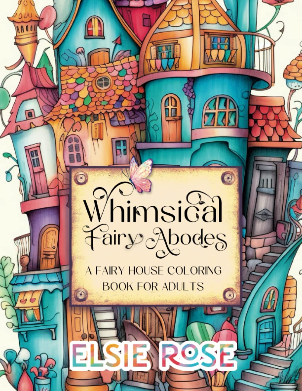 Whimsical Fairy Abodes: A Fairy House Coloring Book For Adults