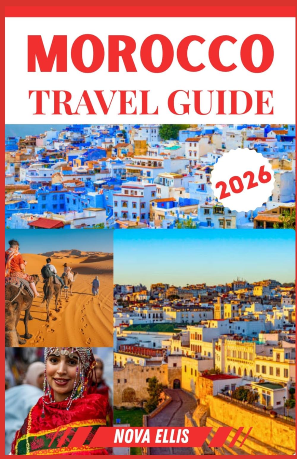 MOROCCO TRAVEL GUIDE 2026: Explore Morocco with Authentic Experiences Food Culture and Adventure