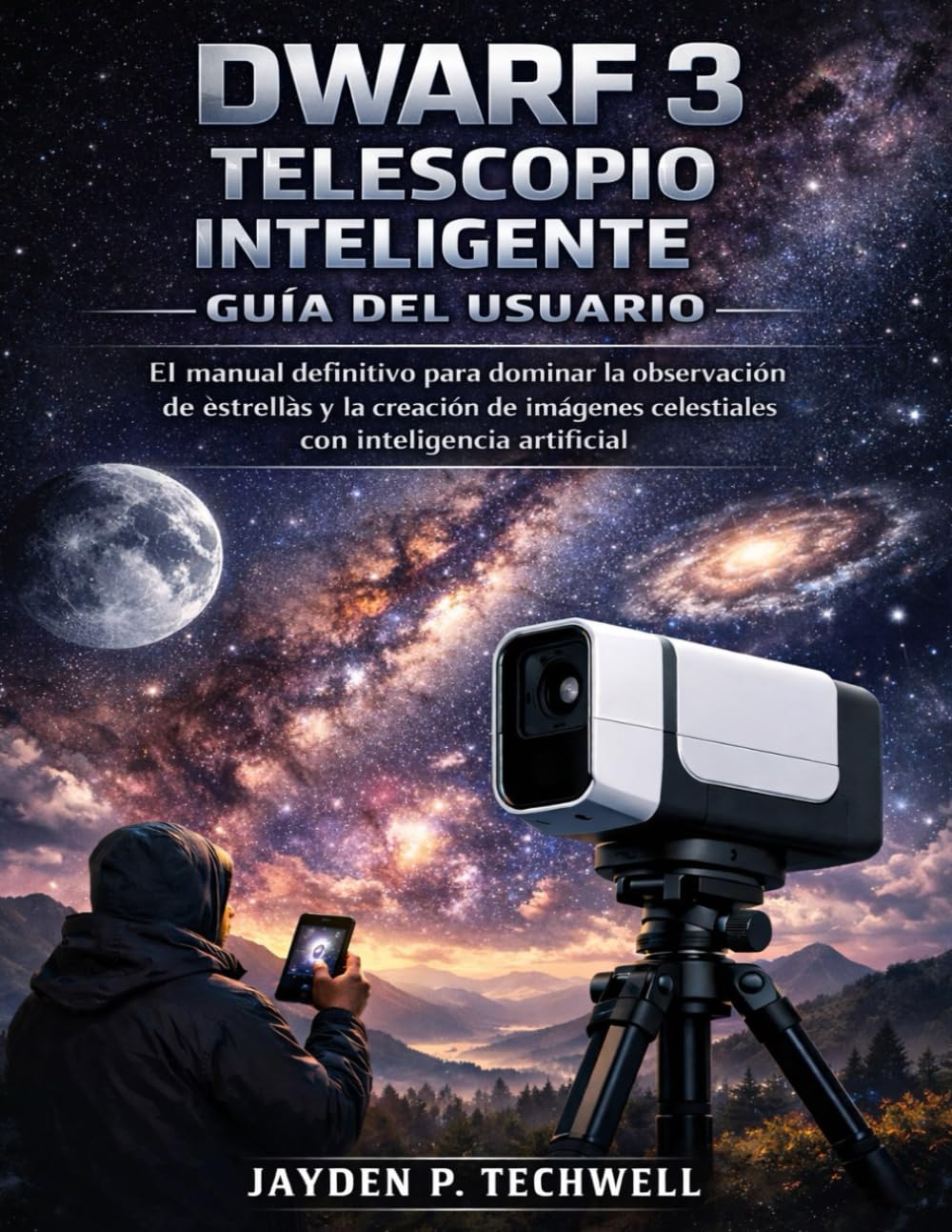 DWARF 3 TELESCOPIO INTELIGENTE GUÍA DEL USUARIO: El manual definitivo para dominar la observación de estrellas y la creación de imágenes celestiales con inteligencia artificial