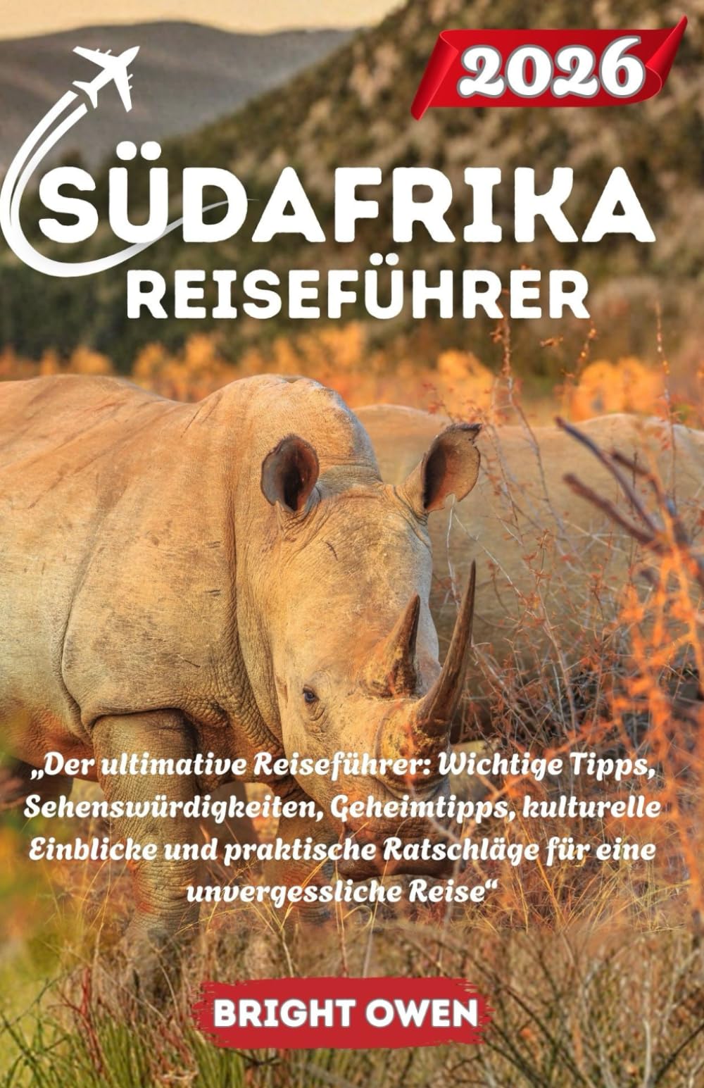 SÜDAFRIKA Reiseführer 2026: „Der ultimative Reiseführer: Wichtige Tipps, Sehenswürdigkeiten, Geheimtipps, kulturelle Einblicke und praktische Ratschläge für eine unvergessliche Reise“