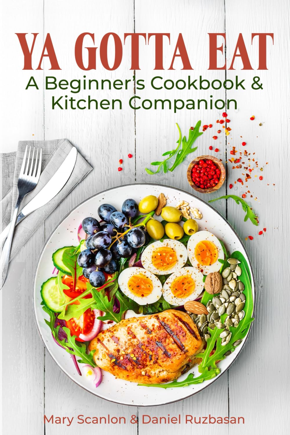 Ya Gotta Eat: A Beginner's Cookbook & Kitchen Companion