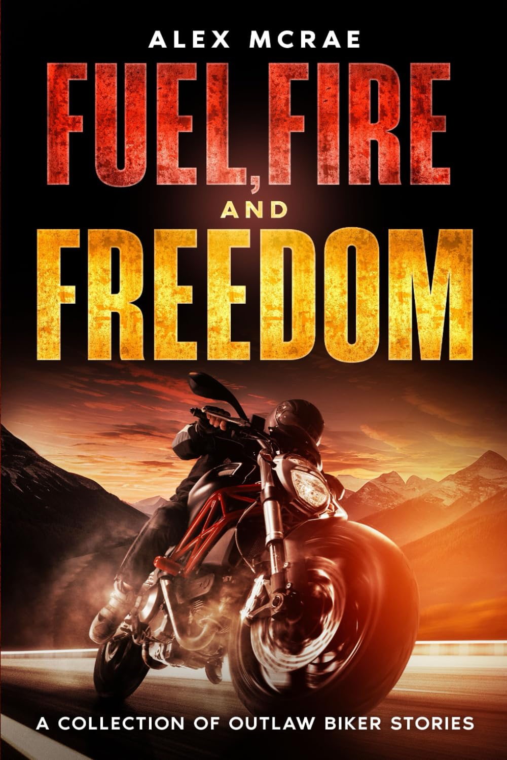 Fuel, Fire and Freedom: A Collection of Outlaw Biker Stories