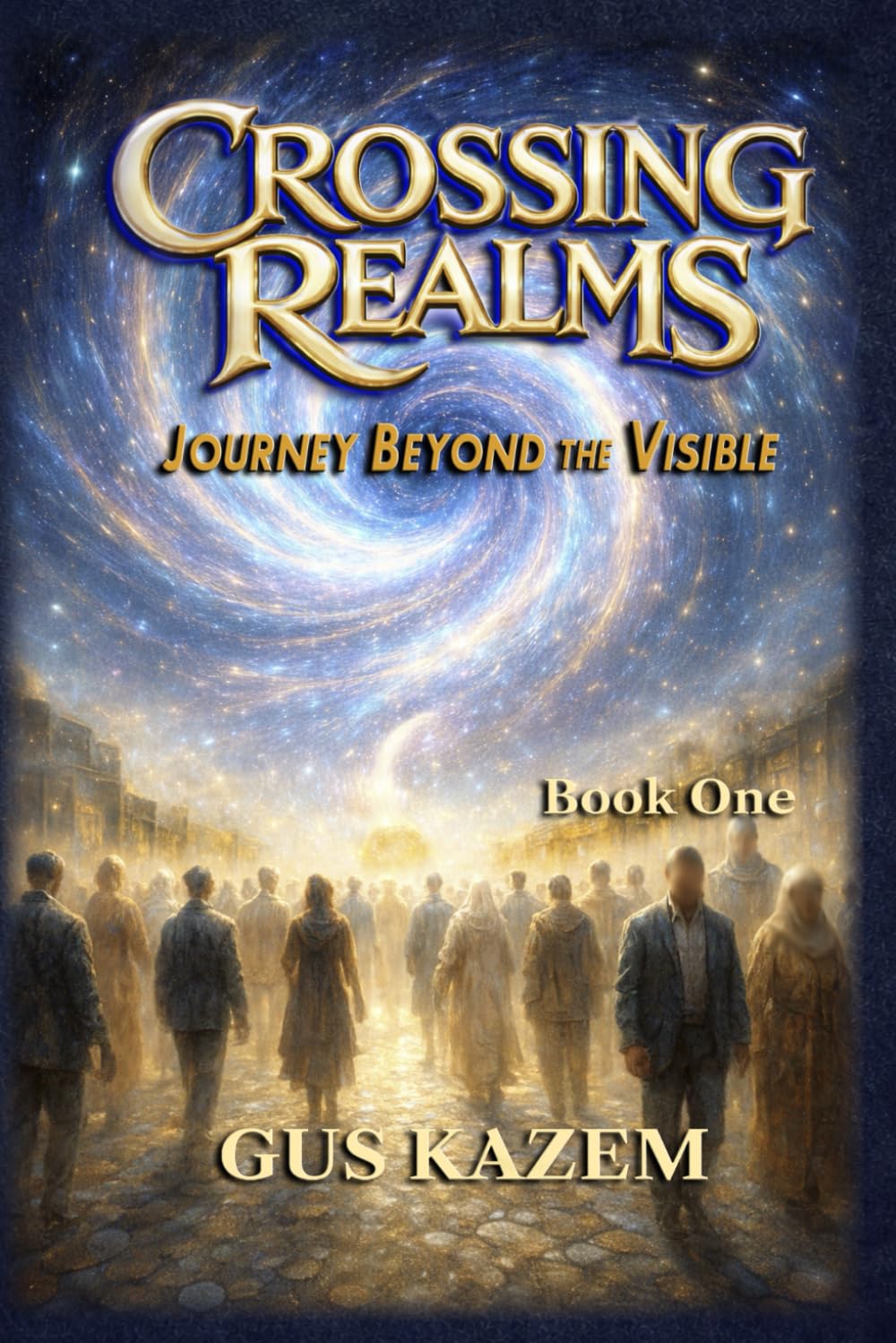 Crossing Realms: Journey Beyond the Visible: 1