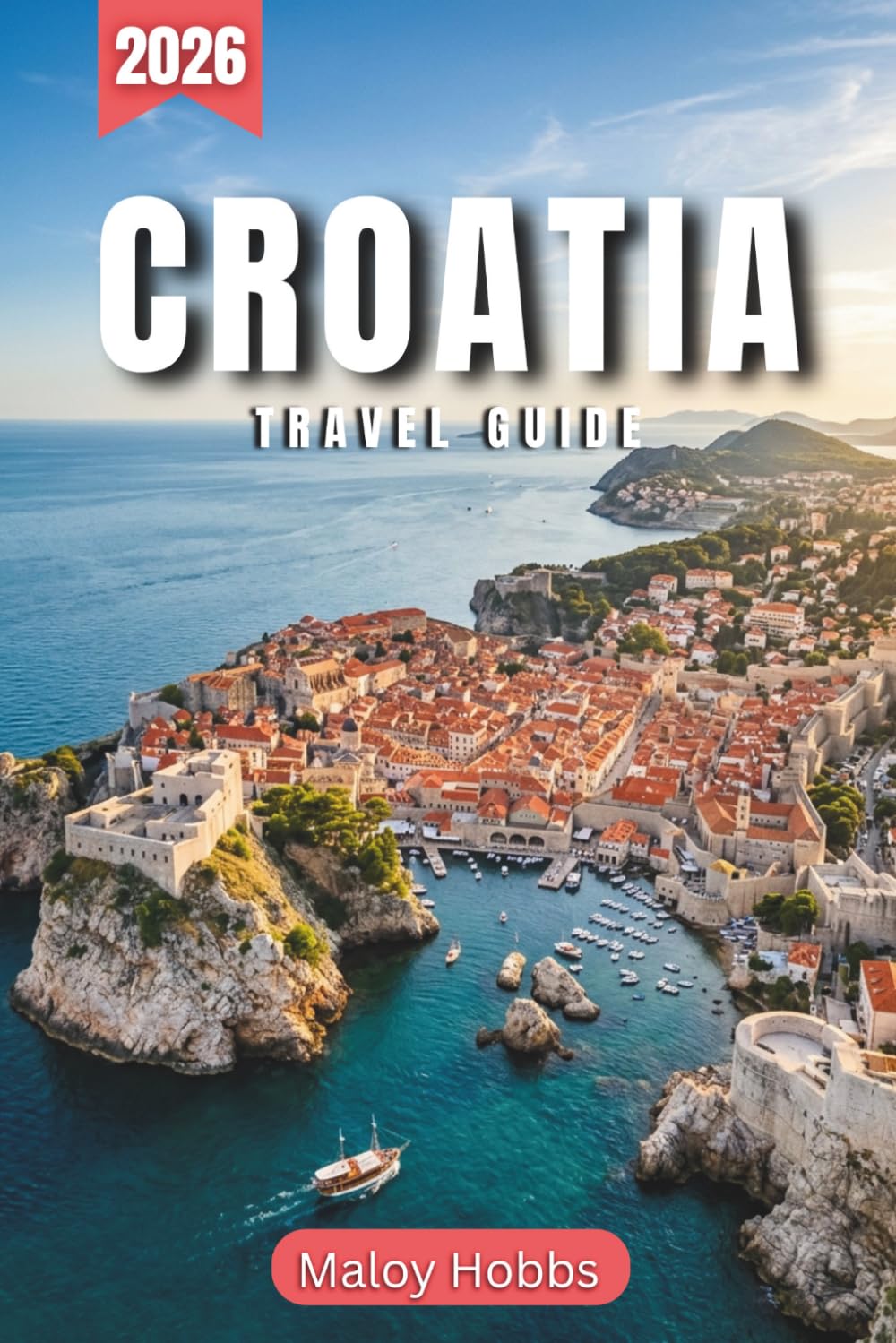 Croatia Travel Guide 2026: Discover Dalmatia, Istria, and Slavonia : From Medieval Fortresses to Turquoise Adriatic Bays