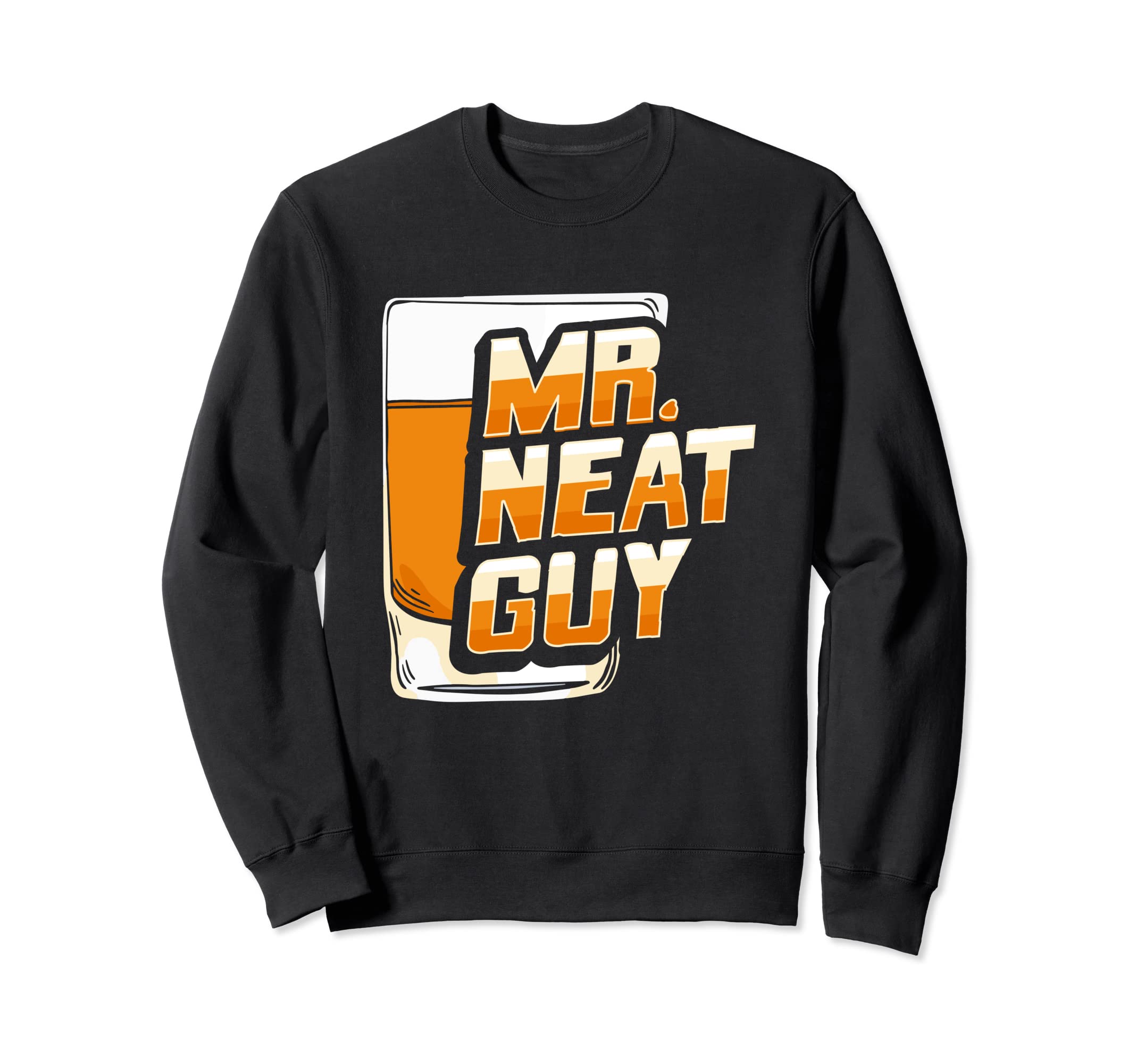 Neat Guy Whiskey Design for a Whiskey Drinker Sweatshirt