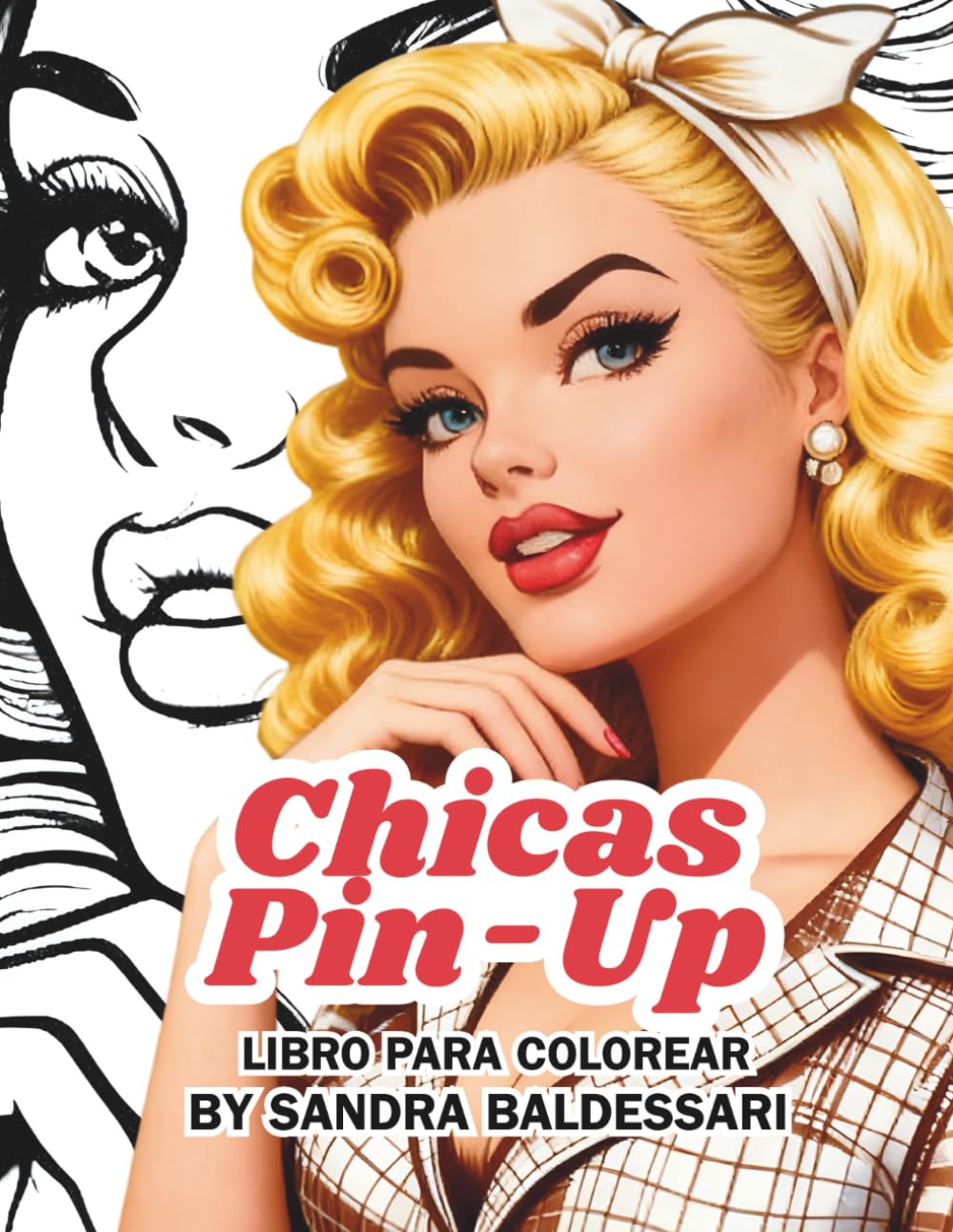 CHICAS PIN-UP: Libro de Colorear de Arte Pin-Up para Adultos: Ilustraciones Vintage de Alta Calidad para Creatividad, Relajación y Bienestar