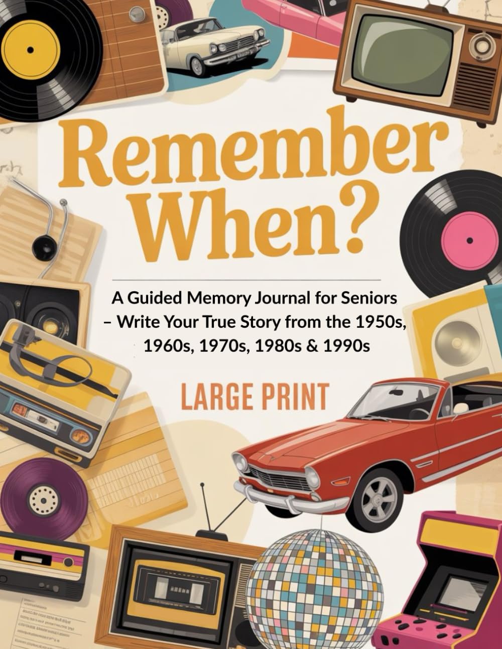 Remember When? A Guided Memory Journal for Seniors – Write Your True Story from the 1950s, 1960s, 1970s, 1980s & 1990s.: Preserve Your Legacy for Your ... | Large Print | A Meaningful Gift