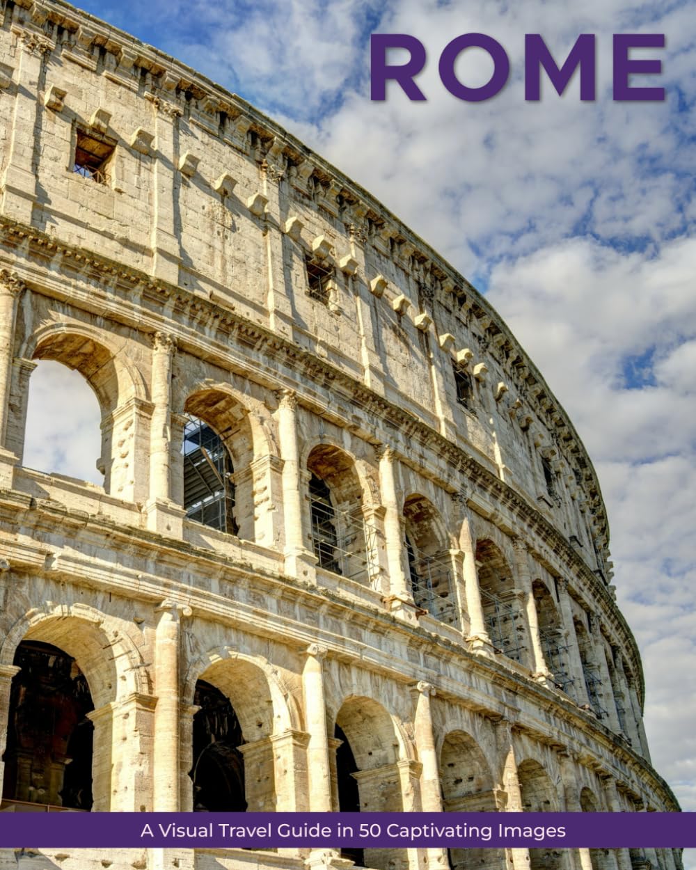 Rome: A Visual Travel Guide in 50 Capitvating Images (World Through the Lens: A Travel Photography Series)