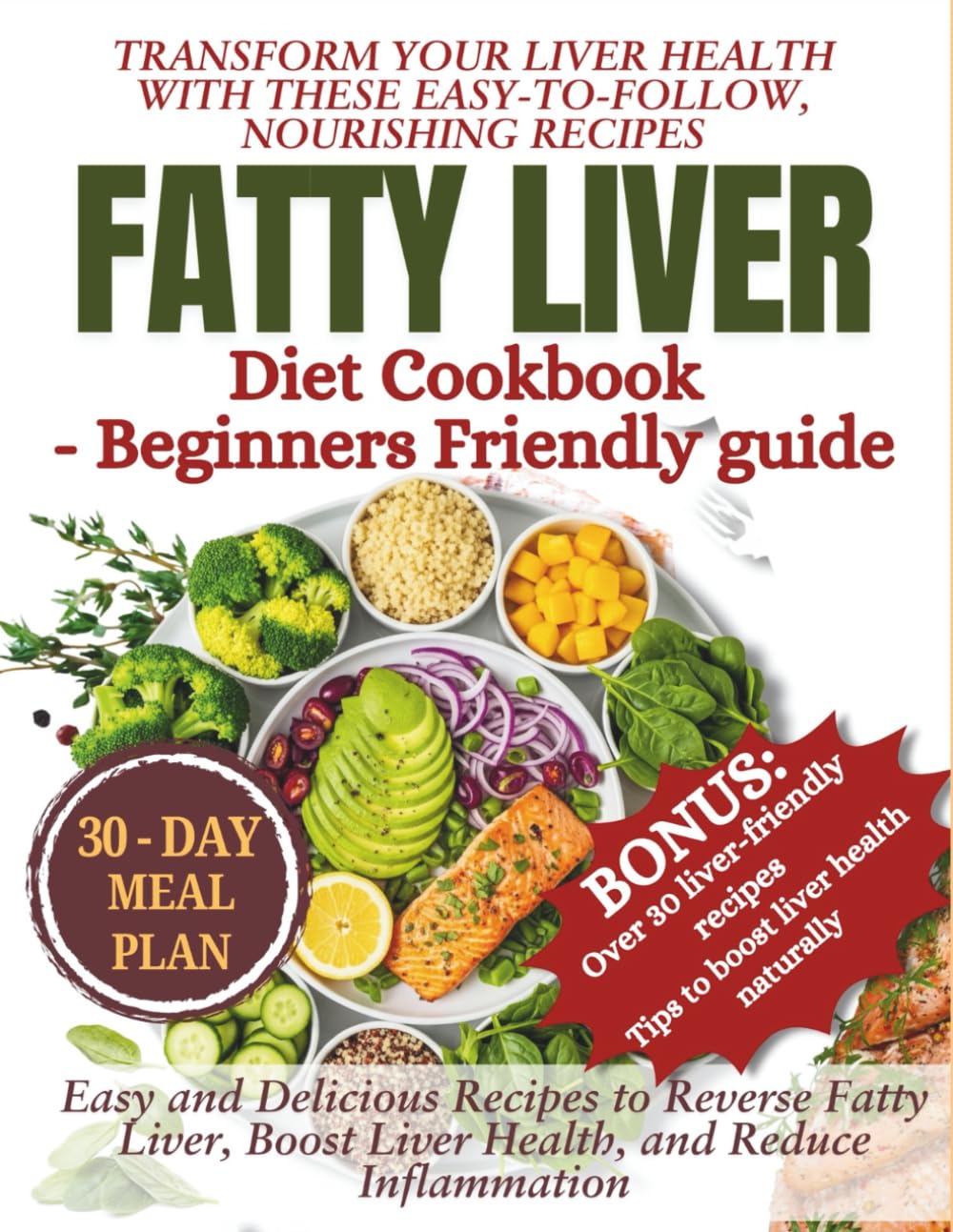 FATTY LIVER DIET COOKBOOK Beginners friendly guide: Easy and Delicious Recipes to Reverse Fatty Liver, Boost Liver Health, and Reduce Inflammation