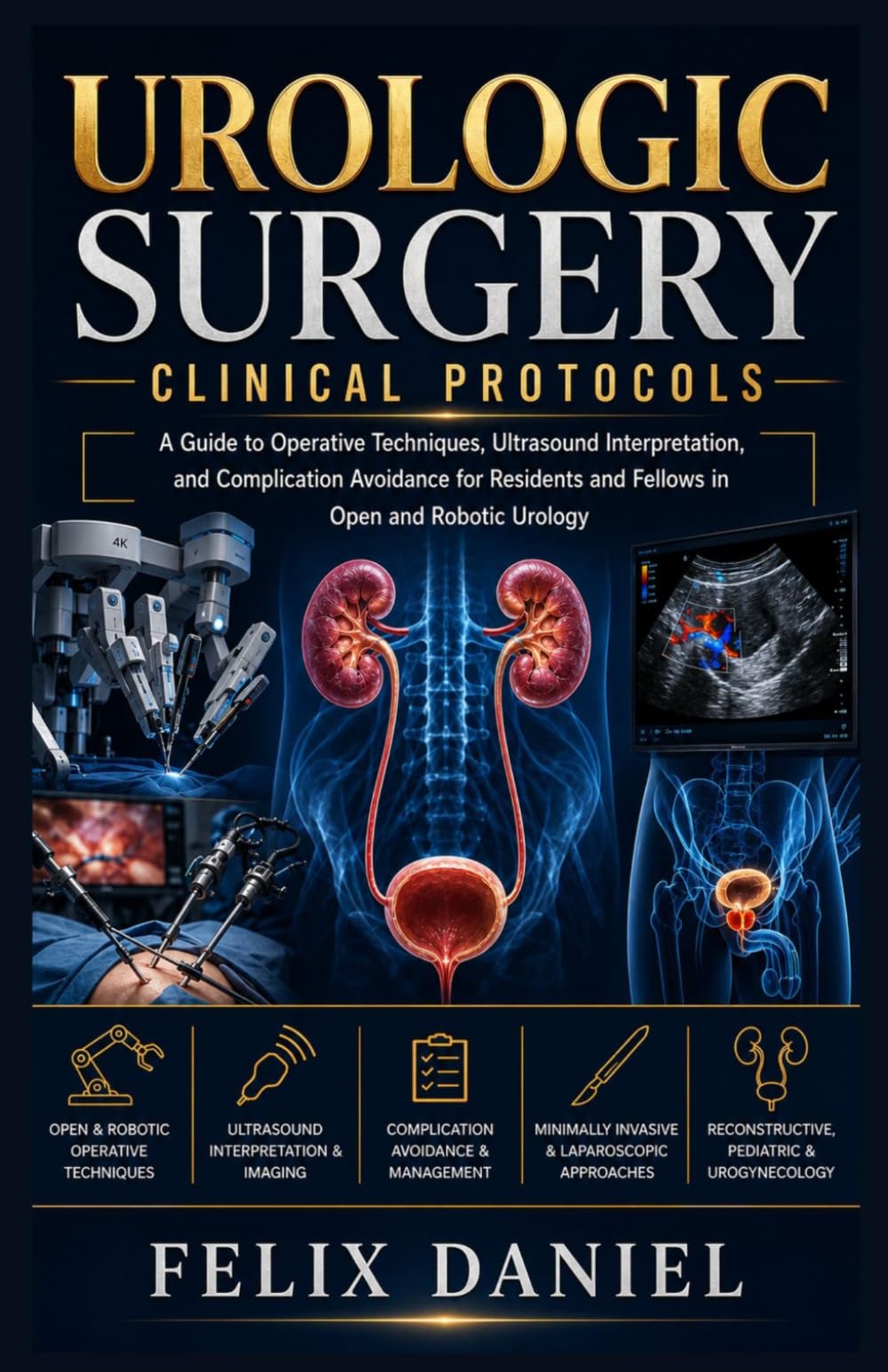 Urologic Surgery Clinical Protocols: A Guide to Operative Techniques, Ultrasound Interpretation, and Complication Avoidance for Residents and Fellows in Open and Robotic Urology