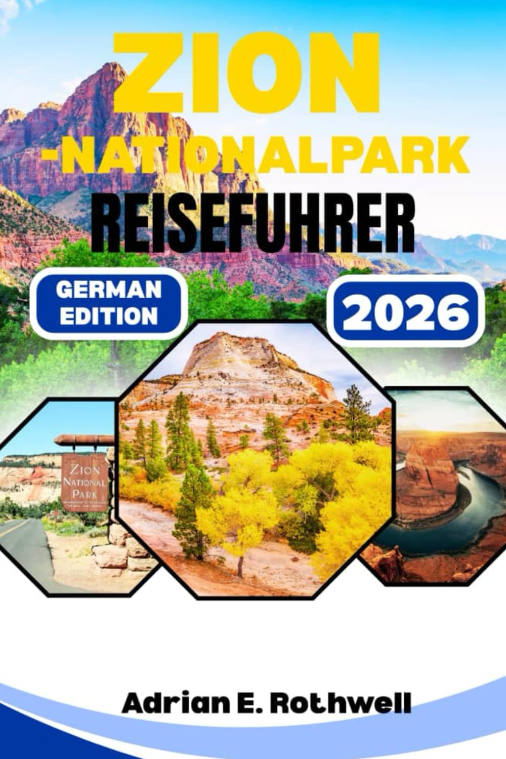 ZION-NATIONALPARK REISEFUHRER: Verborgene Schätze, Geheimtipps und wichtige Hinweise, um Utah wie ein Einheimischer zu entdecken