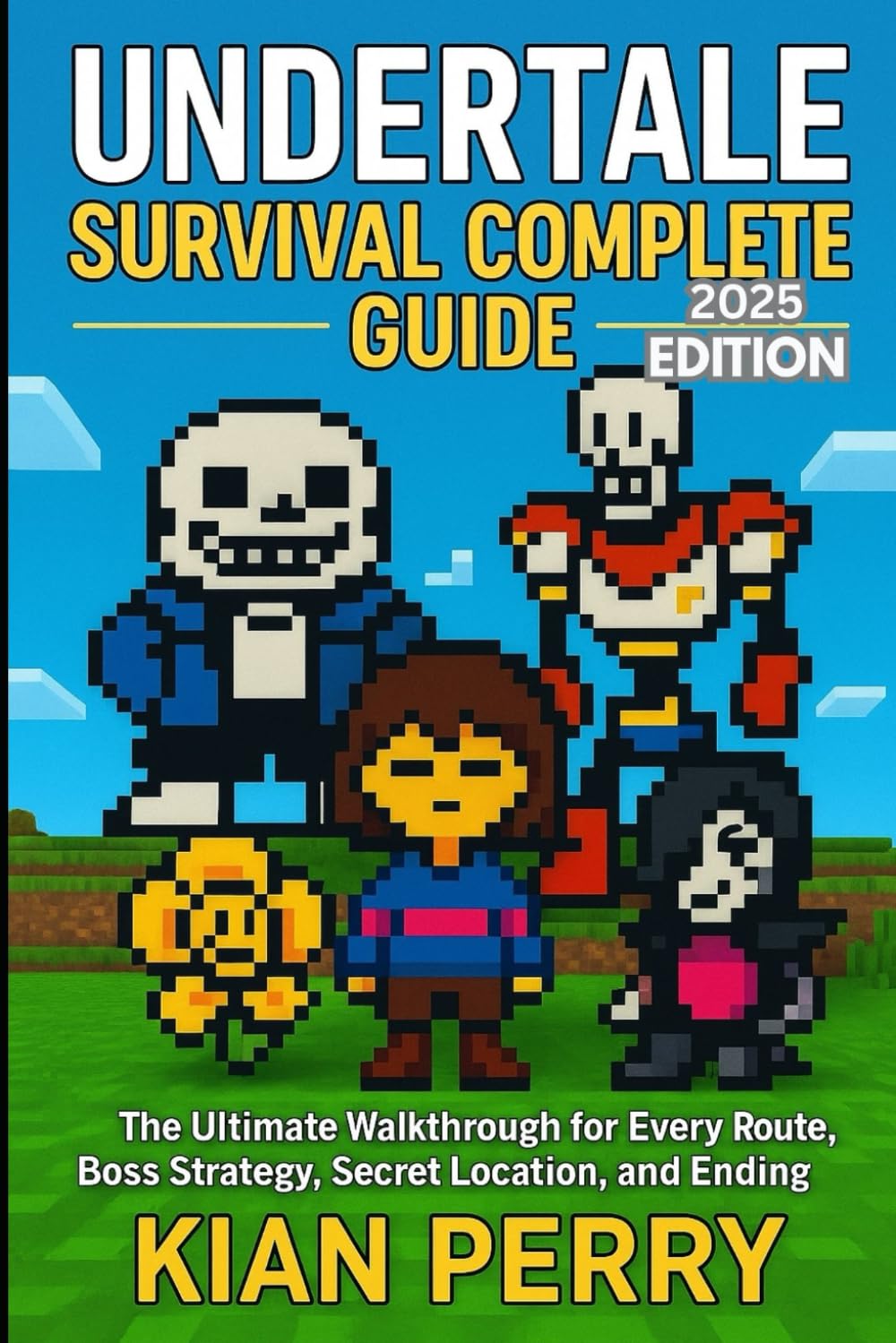 Undertale Survival Complete Guide: The Ultimate Walkthrough for Every Route, Boss Strategy, Secret Location, and Ending- 2025