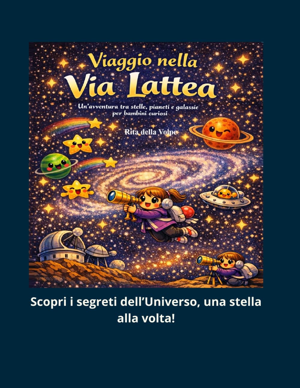 Viaggio nella Via Lattea: Un’avventura tra stelle, pianeti e galassie per bambini curiosi: Una guida illustrata e divertente per esplorare la nostra ... pensata per piccoli esploratori dello spazio