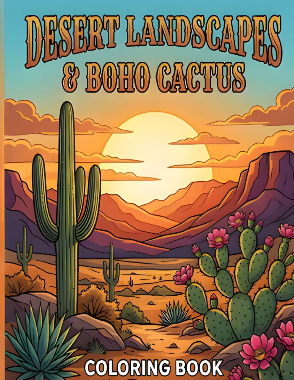 Desert Landscapes & Boho Cactus Coloring Book: A Relaxing Adult Coloring Book of Southwestern Cactus Scenes, Bohemian Sunsets, and Minimalist Wilderness Patterns